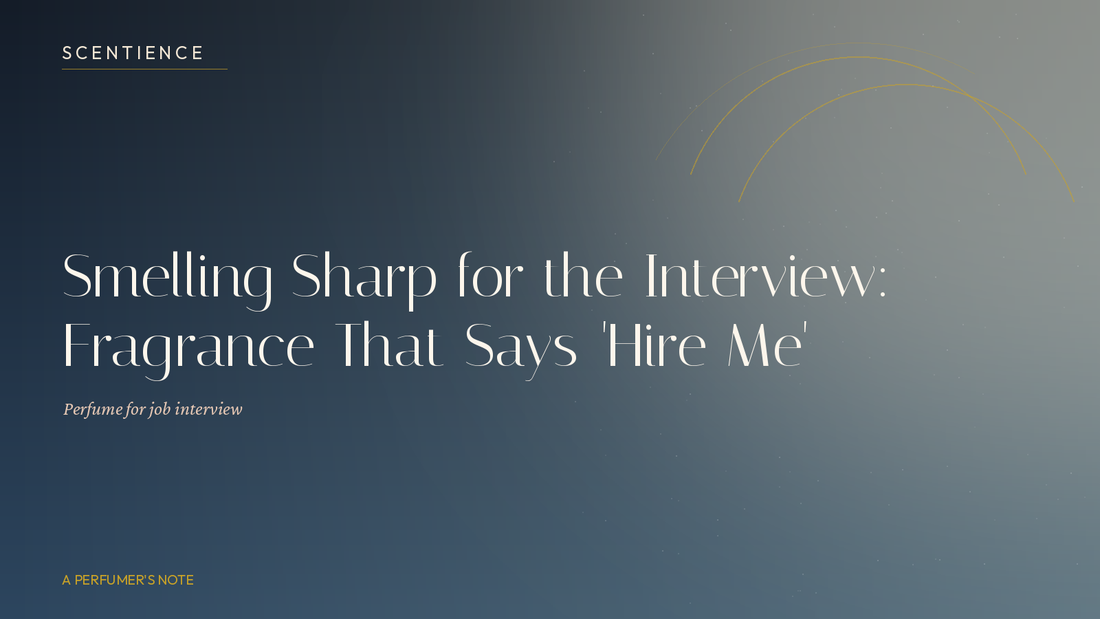 Smelling Sharp for the Interview: Fragrance That Says 'Hire Me'