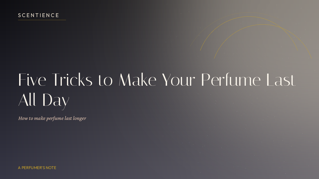 Five Tricks to Make Your Perfume Last All Day
