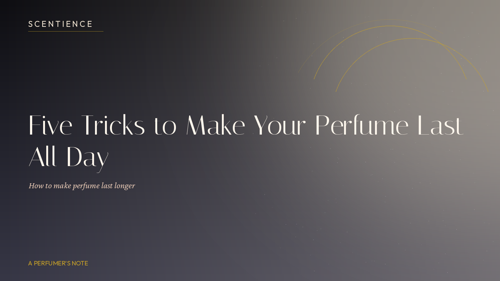 Five Tricks to Make Your Perfume Last All Day