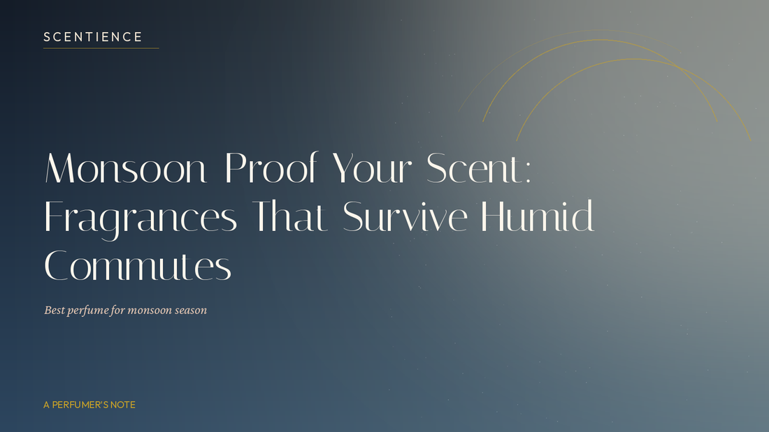 Monsoon-Proof Your Scent: Fragrances That Survive Humid Commutes