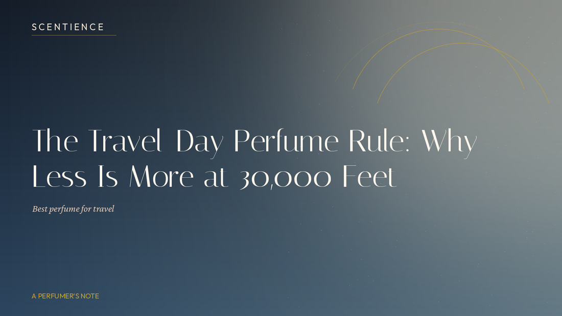 The Travel-Day Perfume Rule: Why Less Is More at 30,000 Feet