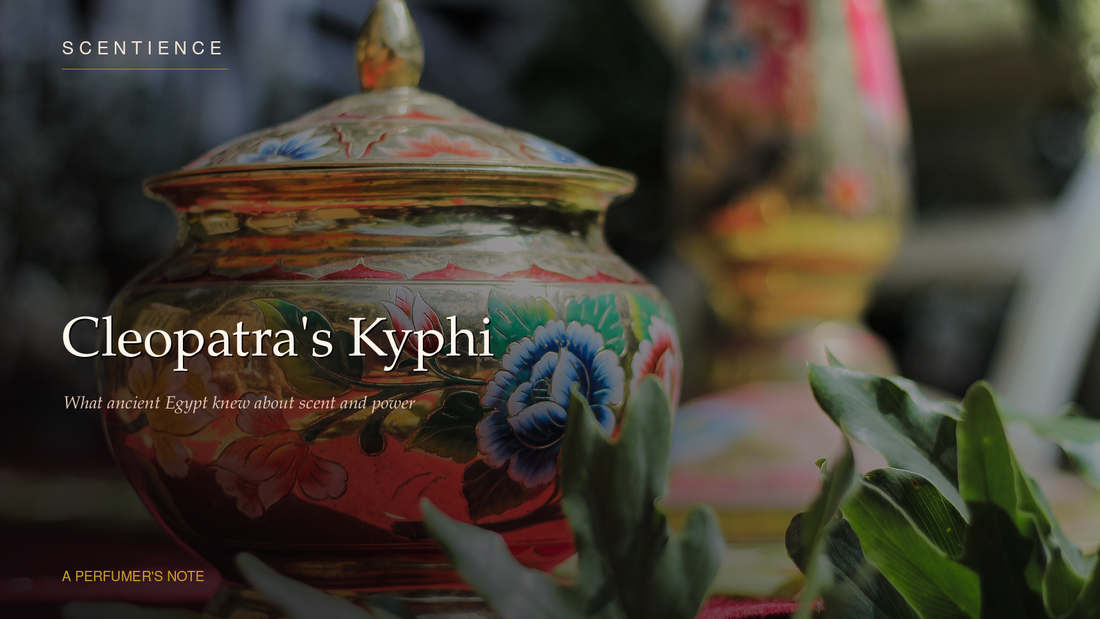 Cleopatra's Kyphi: What Ancient Egypt Knew About Scent and Power