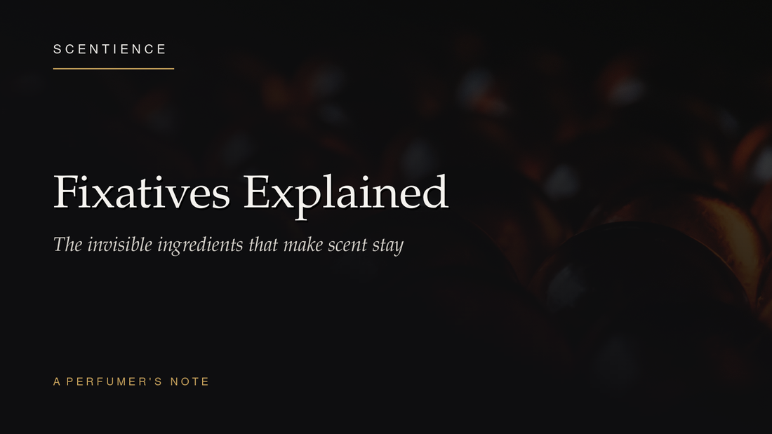 Fixatives Explained: The Invisible Ingredients That Make Scent Stay